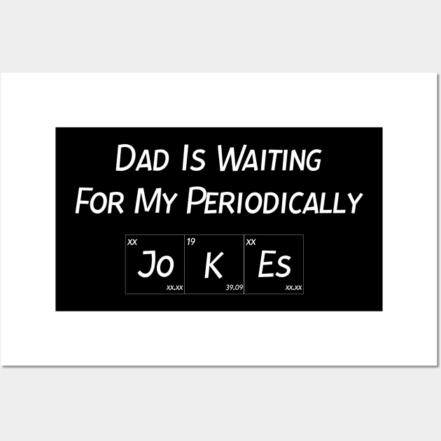 Dad Is Waiting For My Periodically Jokes, Gift For Father's Day Wall Art by StrompTees